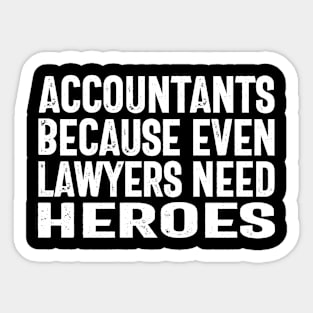 Accountants because even lawyers need heroes Sticker